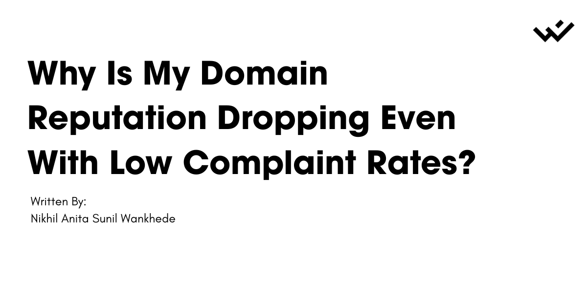 Why Is My Domain Reputation Dropping Even With Low Complaint Rates?
